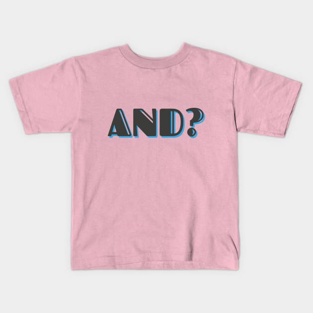 And? Kids T-Shirt by Rolling Reality